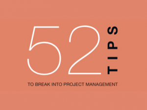 52 Tips to Break Into Project Management